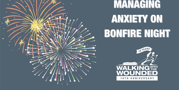 Image for Walking with the Wounded News - Top Tips for managing anxiety bonfire night and beyond / (Managing Anxiety Bonfire Night
 - Managing Anxiety Bonfire Night
 )