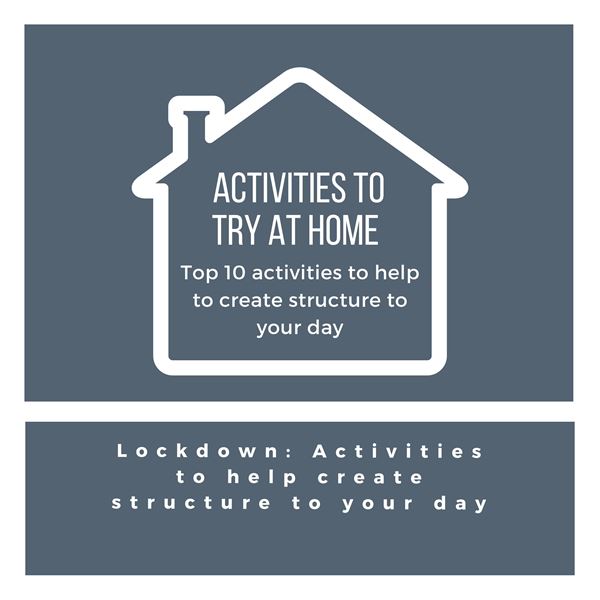 Lockdown: Activities to help create structure to your day - Lockdown: Activities to help create structure to your day